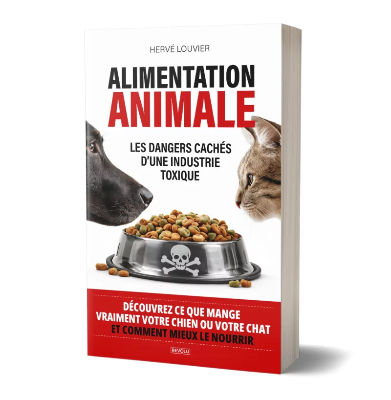 Alimentation animale, Les dangers cachés d’une industrie toxique par Hervé Louvier - Éditions Revolu