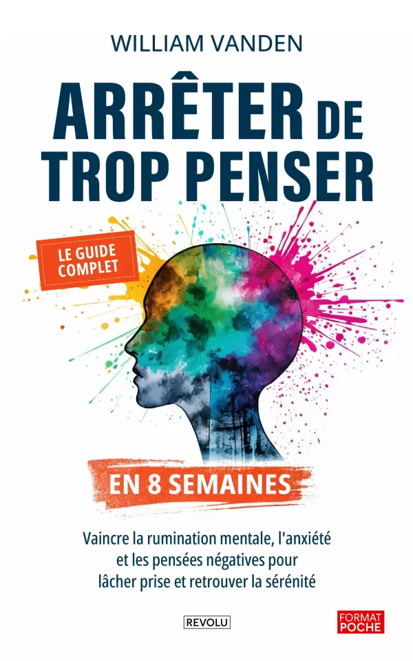 Arrêter de trop penser en 8 semaines