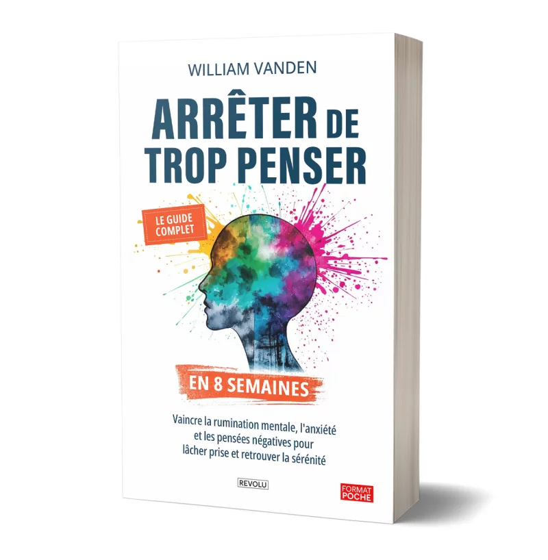 Arrêter de trop penser en 8 semaines par William Vanden - Éditions Revolu