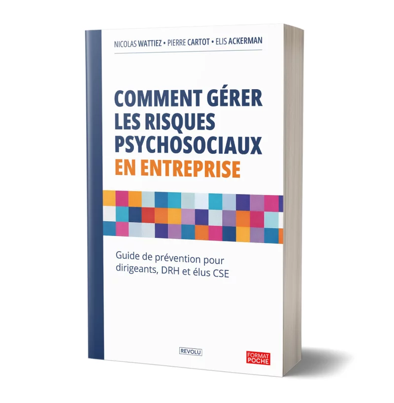Comment gérer les risques psychosociaux en entreprise par Nicolas Wattiez, Pierre Cartot, Elis Ackerman - Éditions Revolu