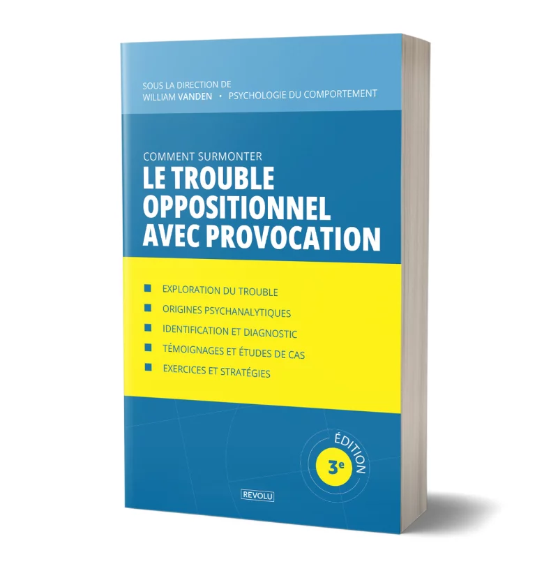 Comment surmonter le trouble oppositionnel avec provocation par William Vanden - Éditions Revolu
