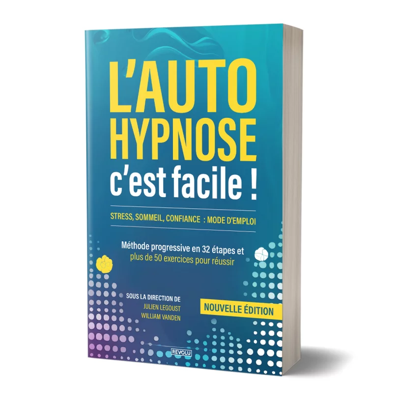 L'auto-hypnose, c'est facile ! par Julien Legoust – William Vanden - Éditions Revolu