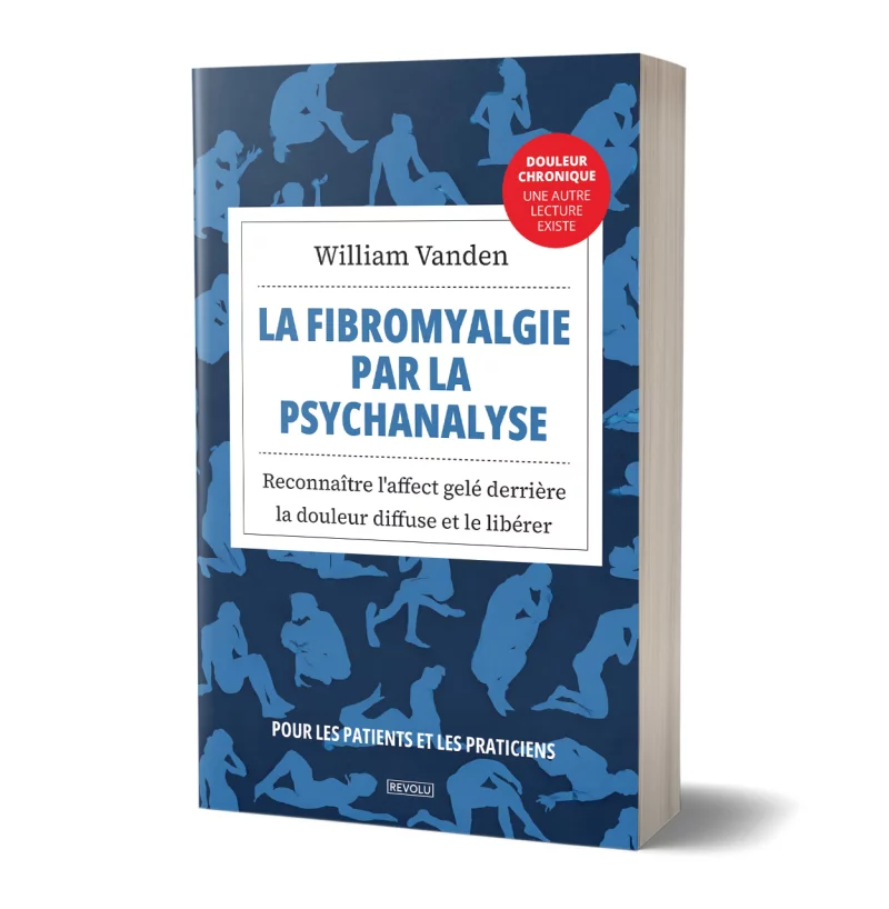 La fibromyalgie par la psychanalyse par William Vanden - Éditions Revolu