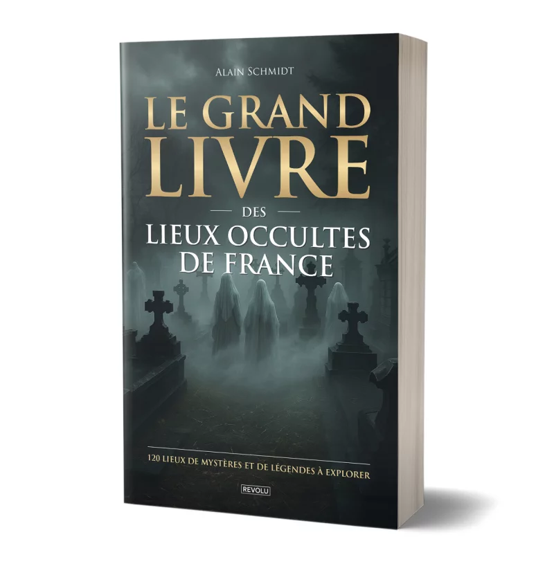 Le grand livre des lieux occultes de France par Alain Schmidt - Éditions Revolu