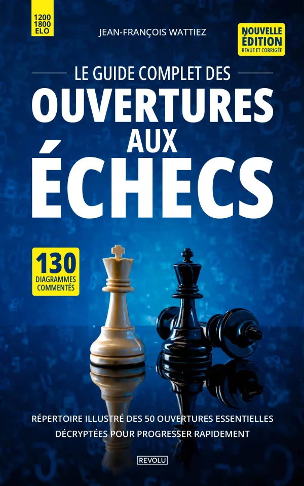 Le guide complet des ouvertures aux échecs — Jean-François Wattiez