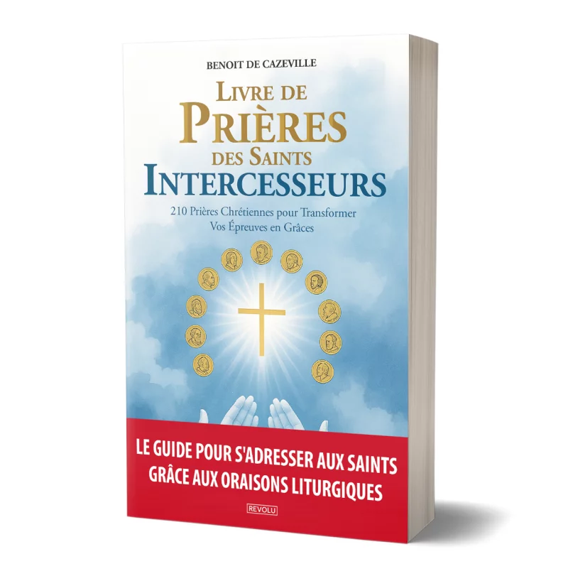 Livre de Prières des Saints Intercesseurs : 210 Prières Chrétiennes pour Transformer Vos Épreuves en Grâces par Benoit de Cazeville - Éditions Revolu