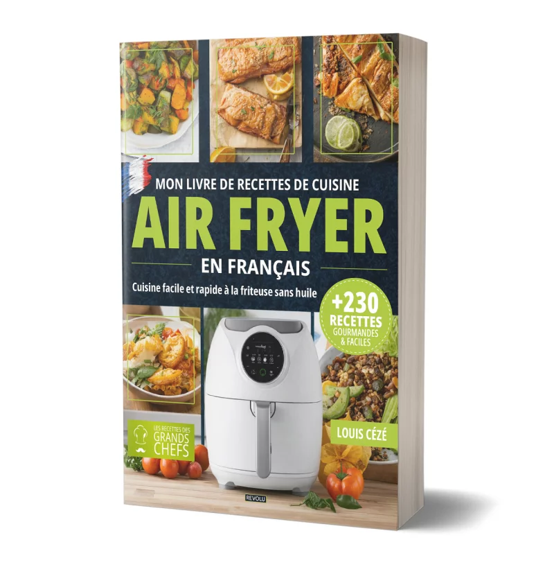 Mon Livre de Recettes de Cuisine Air Fryer en français par Louis Cézé - Éditions Revolu