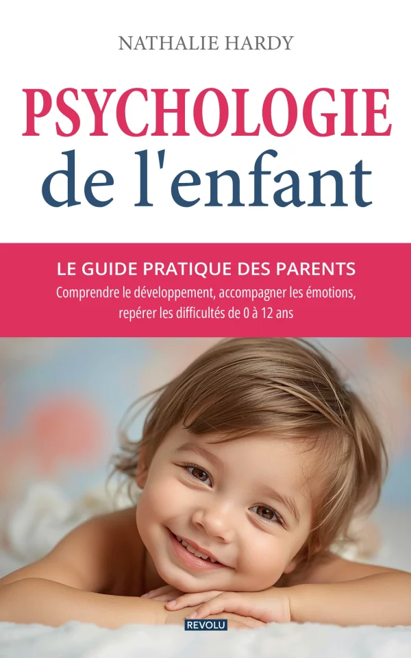Psychologie de l'enfant : le guide pratique des parents