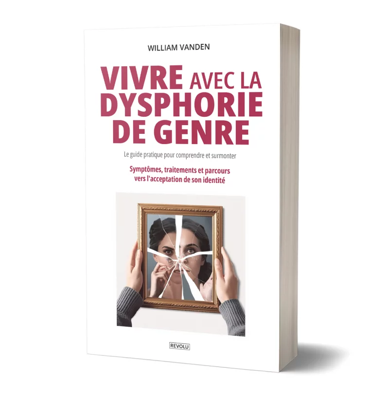 Vivre avec la dysphorie de genre : Le guide pratique pour comprendre et surmonter par William Vanden - Éditions Revolu
